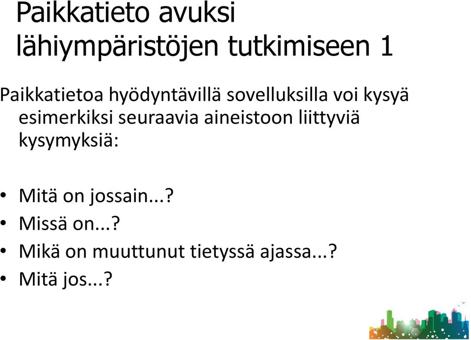 esimerkiksi seuraavia aineistoon liittyviä kysymyksiä: Mitä