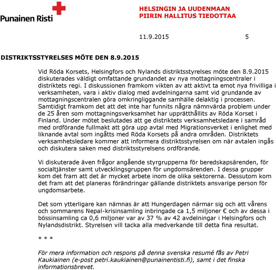 delaktig i processen. Samtidigt framkom det att det inte har funnits några nämnvärda problem under de 25 åren som mottagningsverksamhet har upprätthållits av Röda Korset i Finland.