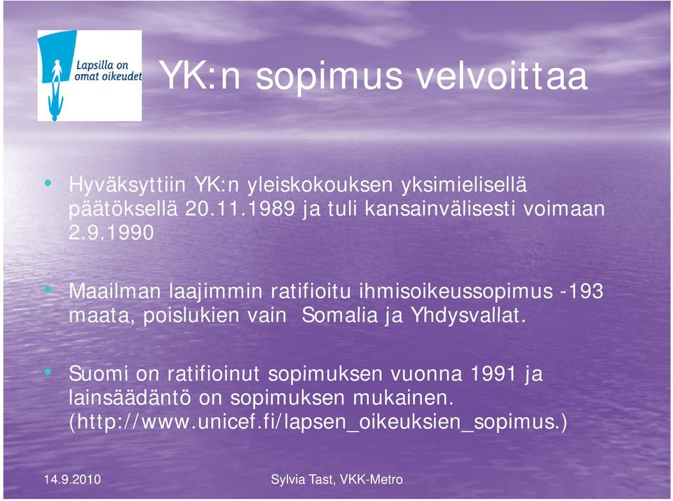 ihmisoikeussopimus -193 maata, poislukien vain Somalia ja Yhdysvallat.
