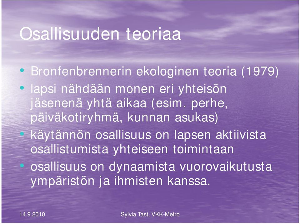 perhe, päiväkotiryhmä, äk i ä kunnan asukas) käytännön osallisuus on lapsen