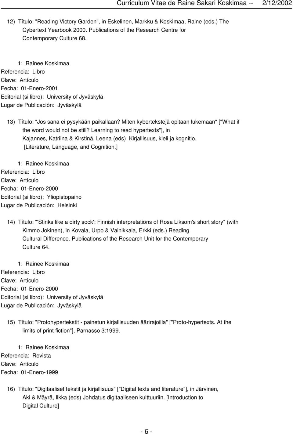 Learning to read hypertexts"], in Kajannes, Katriina & Kirstinä, Leena (eds) Kirjallisuus, kieli ja kognitio. [Literature, Language, and Cognition.