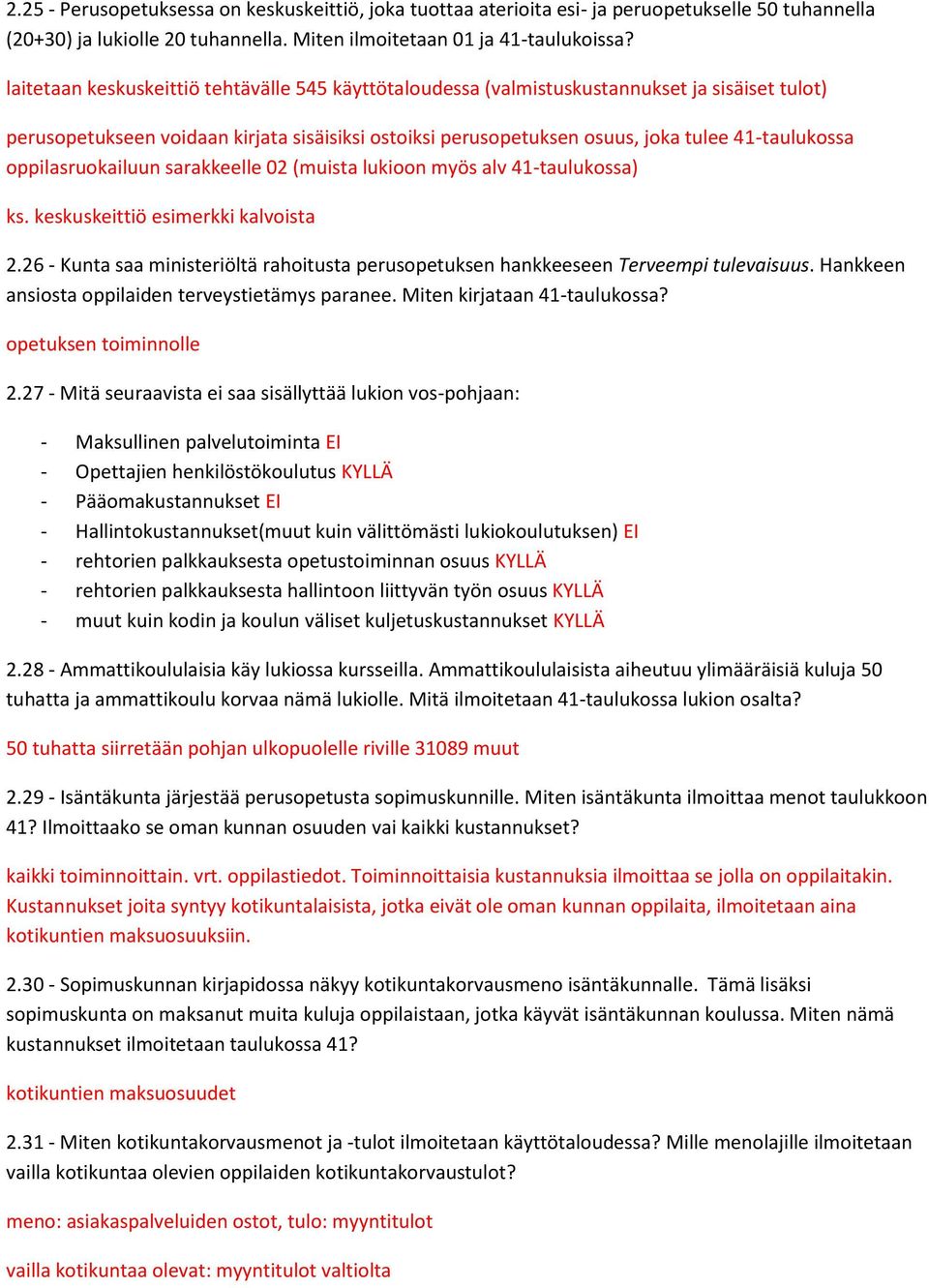oppilasruokailuun sarakkeelle 02 (muista lukioon myös alv 41-taulukossa) ks. keskuskeittiö esimerkki kalvoista 2.
