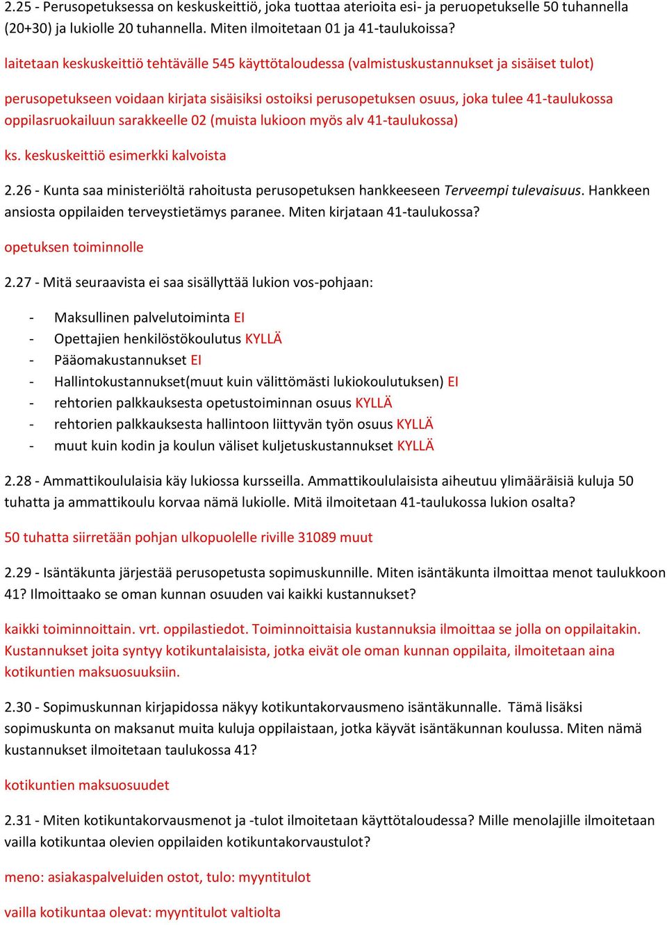 oppilasruokailuun sarakkeelle 02 (muista lukioon myös alv 41-taulukossa) ks. keskuskeittiö esimerkki kalvoista 2.