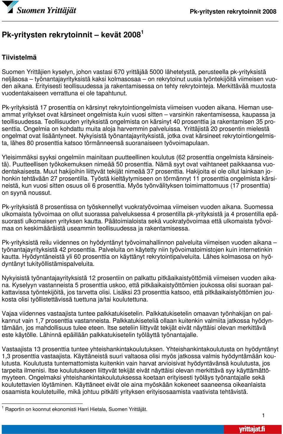 Merkittävää muutosta vuodentakaiseen verrattuna ei ole tapahtunut. Pk-yrityksistä 17 prosenttia on kärsinyt rekrytointiongelmista viimeisen vuoden aikana.