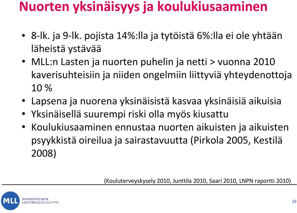 kaverisuhteisiin ja niiden ongelmiin liittyviä yhteydenottoja 10 % Lapsena ja nuorena yksinäisistä kasvaa yksinäisiä aikuisia