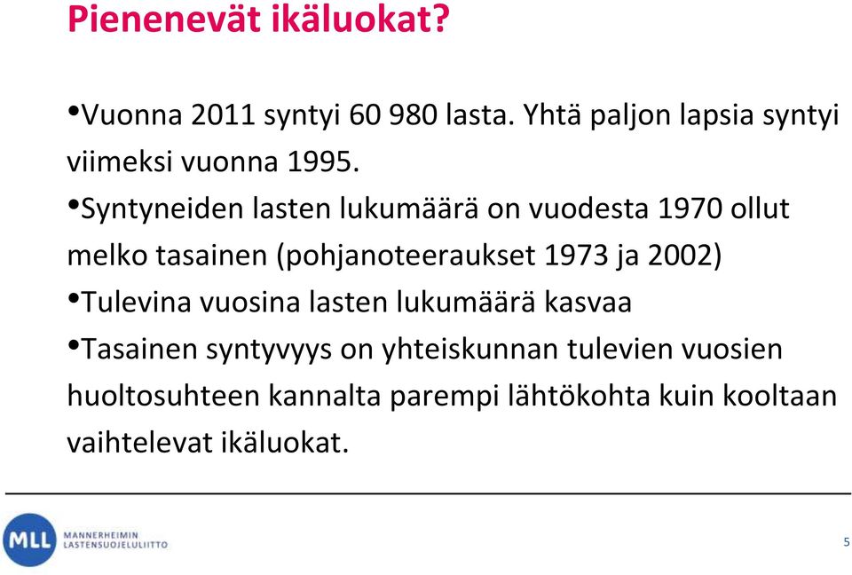 Syntyneiden lasten lukumäärä on vuodesta 1970 ollut melko tasainen (pohjanoteeraukset 1973 ja