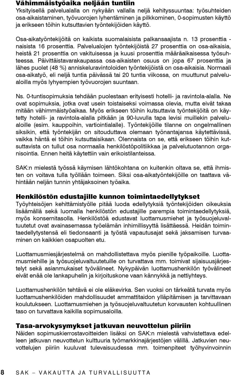 Palvelualojen työntekijöistä 27 prosenttia on osa-aikaisia, heistä 21 prosenttia on vakituisessa ja kuusi prosenttia määräaikaisessa työsuhteessa.