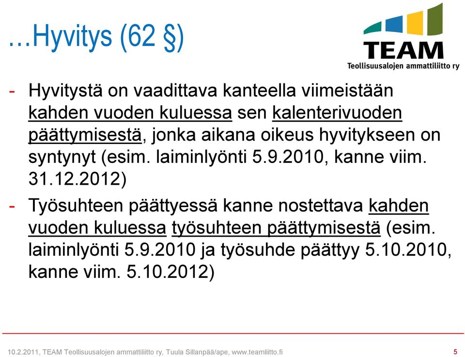 2012) - Työsuhteen päättyessä kanne nostettava kahden vuoden kuluessa työsuhteen päättymisestä (esim. laiminlyönti 5.9.