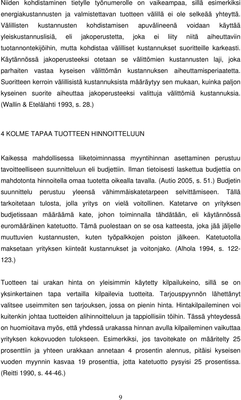 kustannukset suoritteille karkeasti. Käytännössä jakoperusteeksi otetaan se välittömien kustannusten laji, joka parhaiten vastaa kyseisen välittömän kustannuksen aiheuttamisperiaatetta.