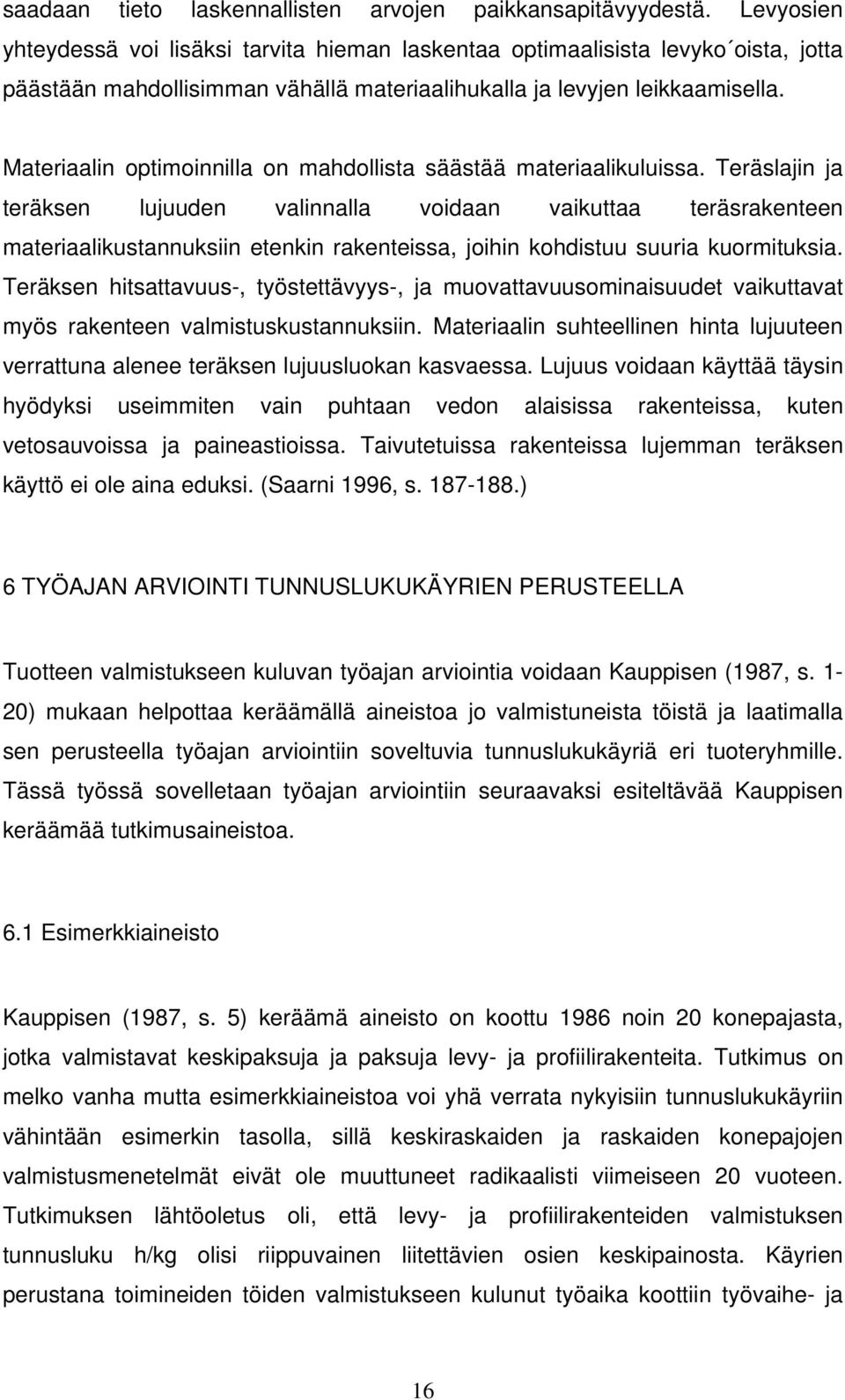 Materiaalin optimoinnilla on mahdollista säästää materiaalikuluissa.