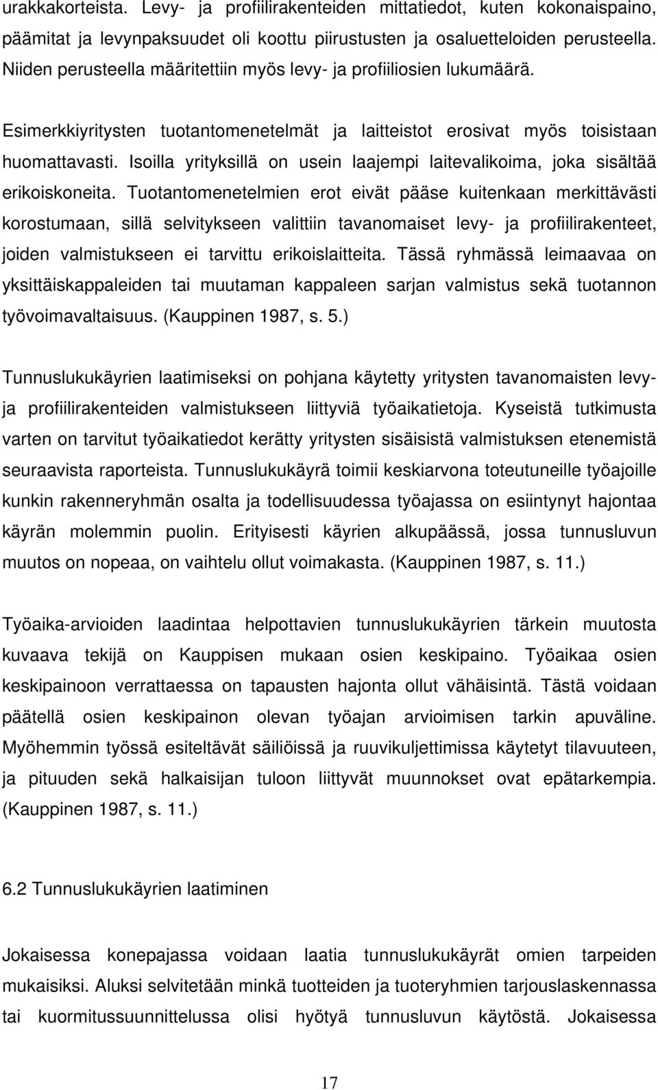 Isoilla yrityksillä on usein laajempi laitevalikoima, joka sisältää erikoiskoneita.