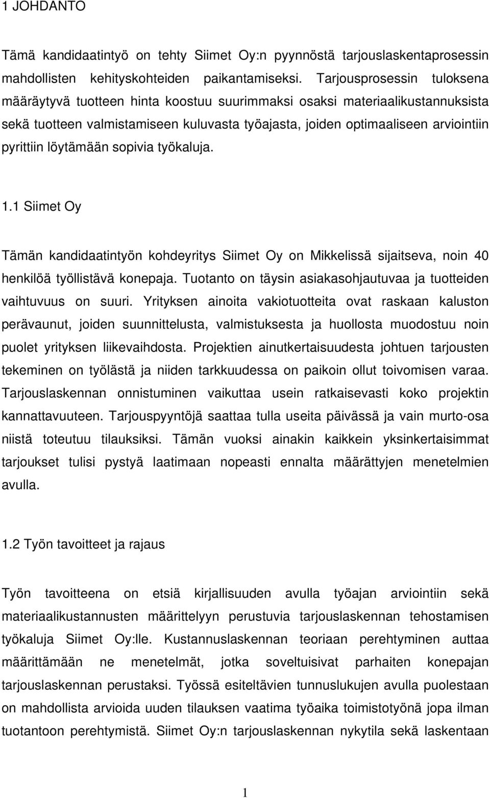 löytämään sopivia työkaluja. 1.1 Siimet Oy Tämän kandidaatintyön kohdeyritys Siimet Oy on Mikkelissä sijaitseva, noin 40 henkilöä työllistävä konepaja.