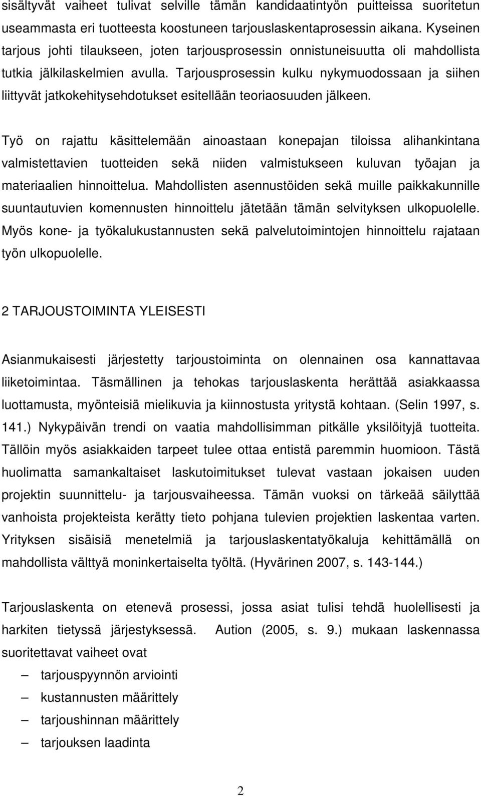 Tarjousprosessin kulku nykymuodossaan ja siihen liittyvät jatkokehitysehdotukset esitellään teoriaosuuden jälkeen.