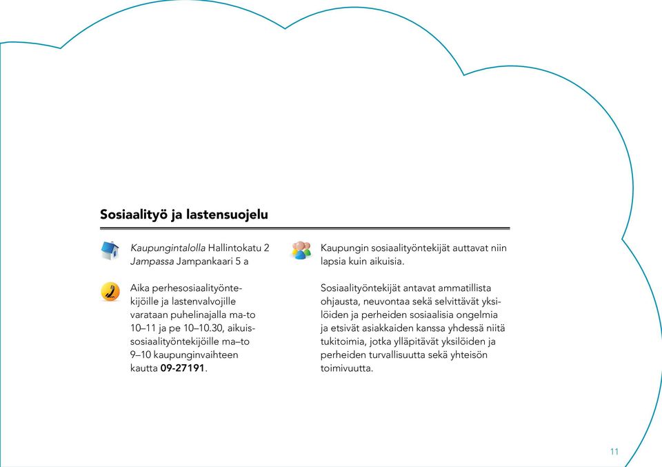 Kaupungin sosiaalityöntekijät auttavat niin lapsia kuin aikuisia.
