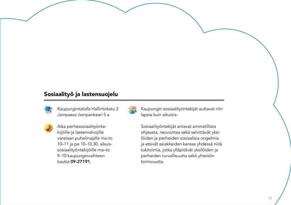 Kaupungin sosiaalityöntekijät auttavat niin lapsia kuin aikuisia.