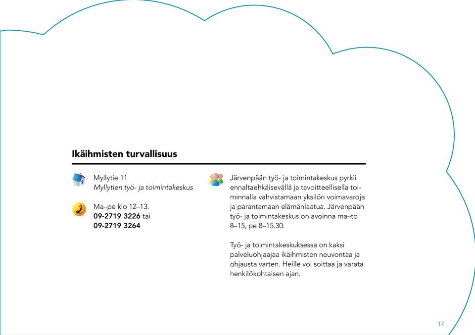 toiminnalla vahvistamaan yksilön voimavaroja ja parantamaan elämänlaatua.