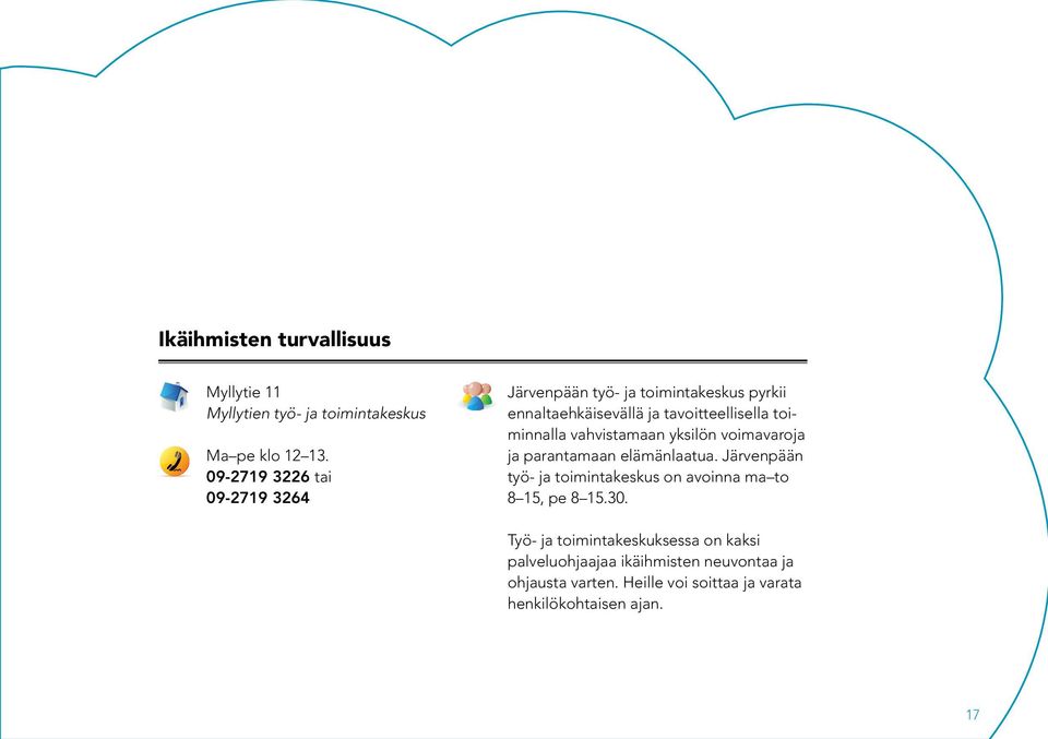 toiminnalla vahvistamaan yksilön voimavaroja ja parantamaan elämänlaatua.