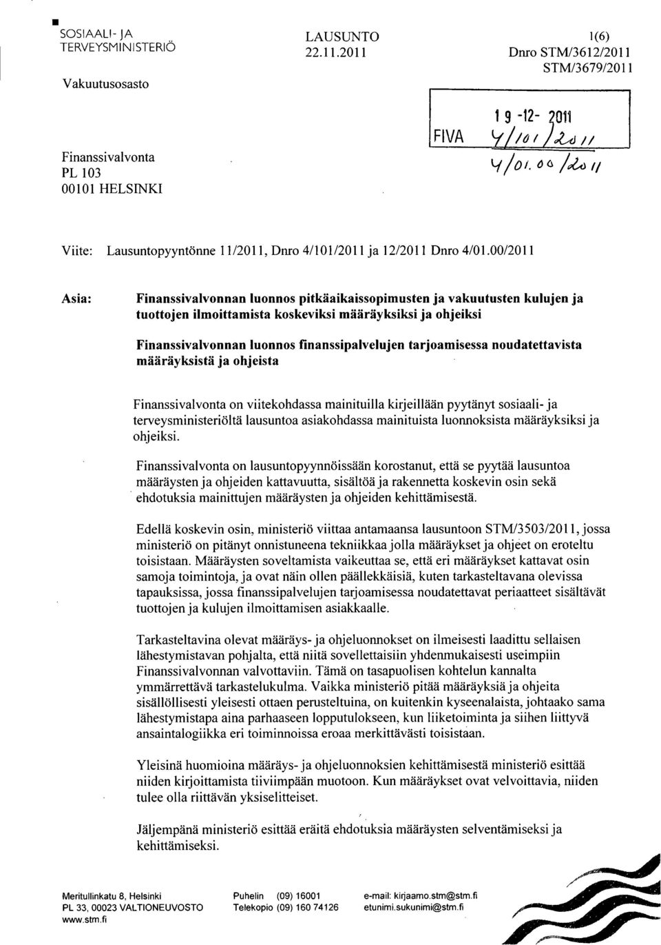 00/2011 Asia: Finanssivalvonnan luonnos pitkäaikaissopimusten ja vakuutusten kulujen ja tuottojen ilmoittamista koskeviksi määräyksiksi ja ohjeiksi Finanssivalvonnan luonnos finanssipalvelujen