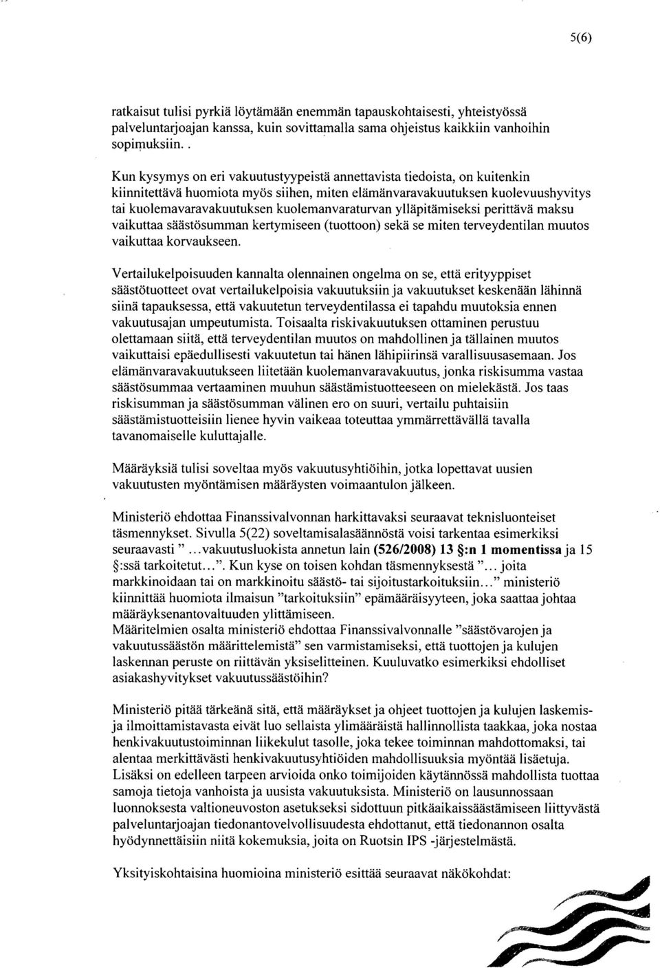 kuolemanvaraturvan ylläpitämiseksi perittävä maksu vaikuttaa säästösumman kertymiseen (tuottoon) sekä se miten terveydentilan muutos vaikuttaa korvaukseen.