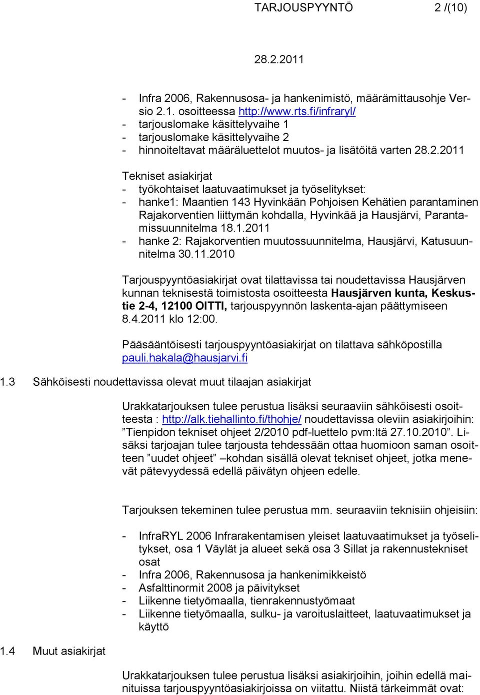 työselitykset: - hanke1: Maantien 143 Hyvinkään Pohjoisen Kehätien parantaminen Rajakorventien liittymän kohdalla, Hyvinkää ja Hausjärvi, Parantamissuunnitelma 18.1.2011 - hanke 2: Rajakorventien muutossuunnitelma, Hausjärvi, Katusuunnitelma 30.