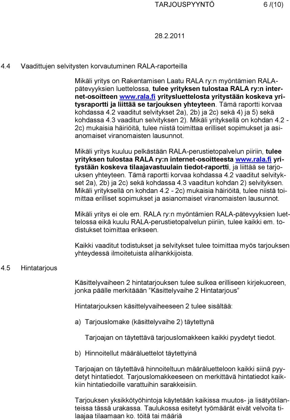 fi yritysluettelosta yritystään koskeva yritysraportti ja liittää se tarjouksen yhteyteen. Tämä raportti korvaa kohdassa 4.2 vaaditut selvitykset 2a), 2b) ja 2c) sekä 4) ja 5) sekä kohdassa 4.