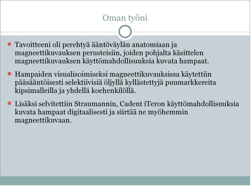 Hampaiden visualisoimiseksi magneettikuvauksissa käytettiin pääsääntöisesti selektiivisiä öljyllä kyllästettyjä