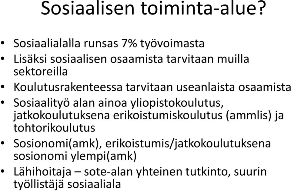 Koulutusrakenteessa tarvitaan useanlaista osaamista Sosiaalityöalanainoa alan ainoa yliopistokoulutus,