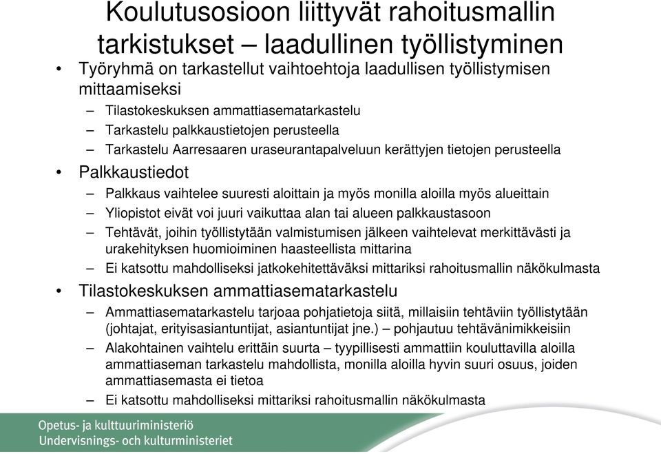 alueittain Yliopistot eivät voi juuri vaikuttaa alan tai alueen palkkaustasoon Tehtävät, joihin työllistytään valmistumisen jälkeen vaihtelevat merkittävästi ja urakehityksen huomioiminen