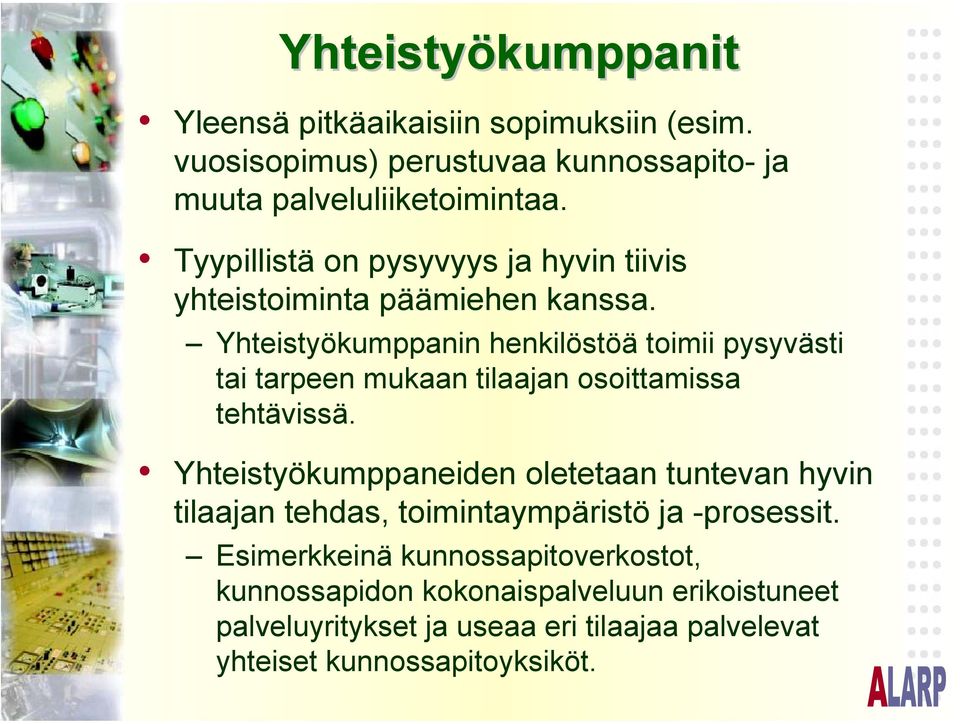 Yhteistyökumppanin henkilöstöä toimii pysyvästi tai tarpeen mukaan tilaajan osoittamissa tehtävissä.