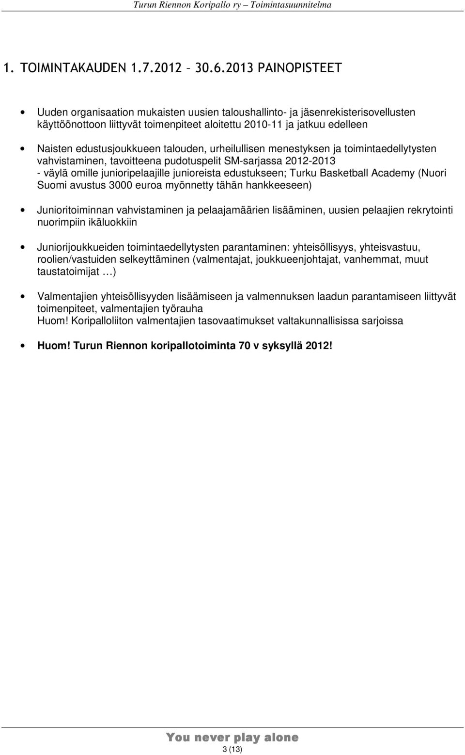 talouden, urheilullisen menestyksen ja toimintaedellytysten vahvistaminen, tavoitteena pudotuspelit SM-sarjassa 2012-2013 - väylä omille junioripelaajille junioreista edustukseen; Turku Basketball