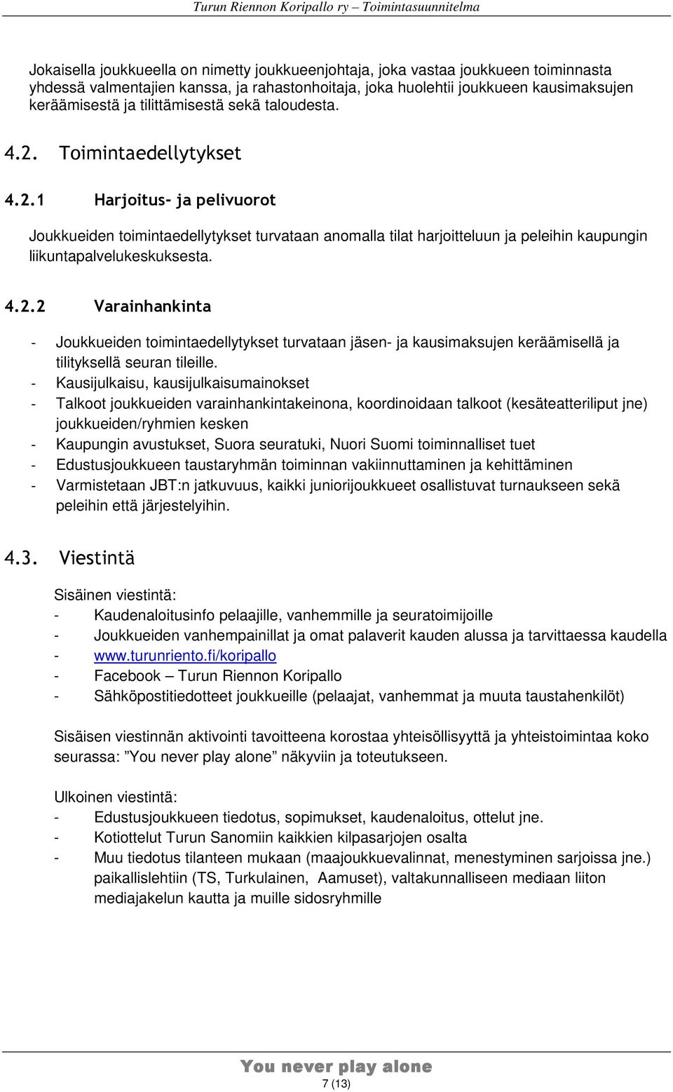 4.2.2 Varainhankinta - Joukkueiden toimintaedellytykset turvataan jäsen- ja kausimaksujen keräämisellä ja tilityksellä seuran tileille.