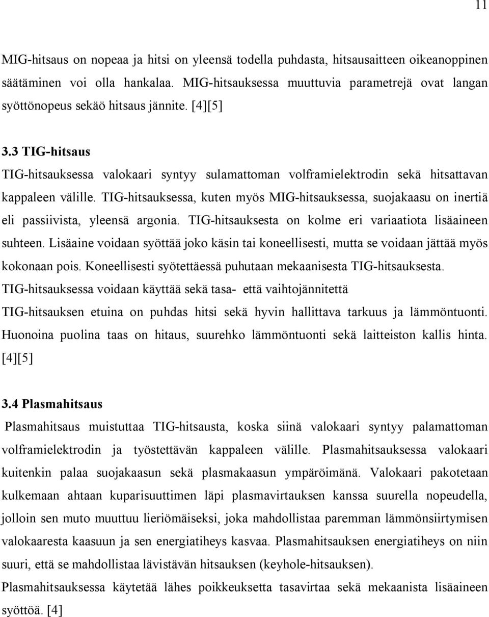 3 TIG-hitsaus TIG-hitsauksessa valokaari syntyy sulamattoman volframielektrodin sekä hitsattavan kappaleen välille.