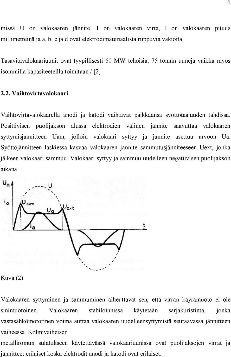 2.2. Vaihtovirtavalokaari Vaihtovirtavalokaarella anodi ja katodi vaihtavat paikkaansa syöttötaajuuden tahdissa.