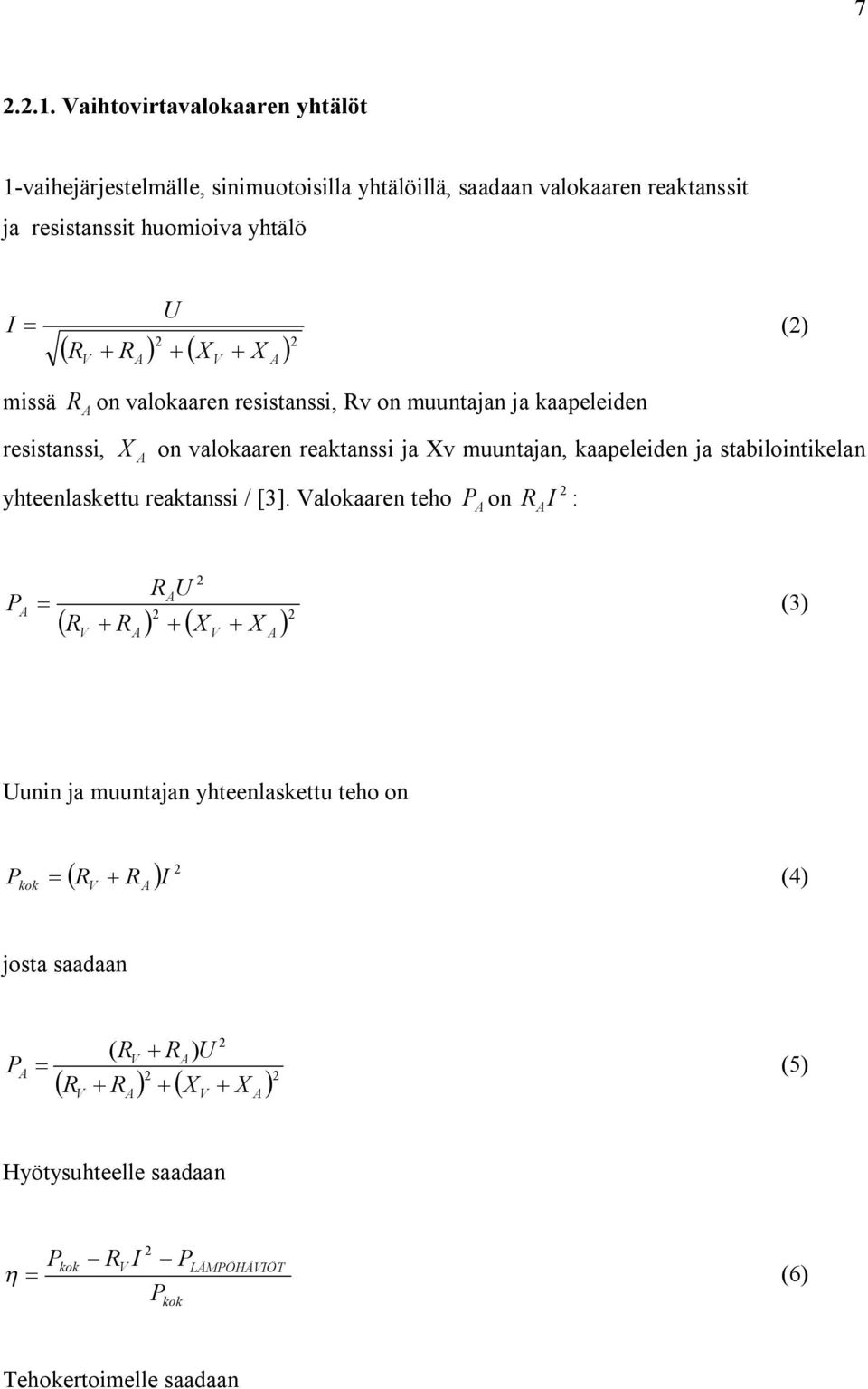 + X ) 2 V 2 V missä resistanssi, R on valokaaren resistanssi, Rv on muuntajan ja kaapeleiden X on valokaaren reaktanssi ja Xv muuntajan, kaapeleiden ja stabilointikelan