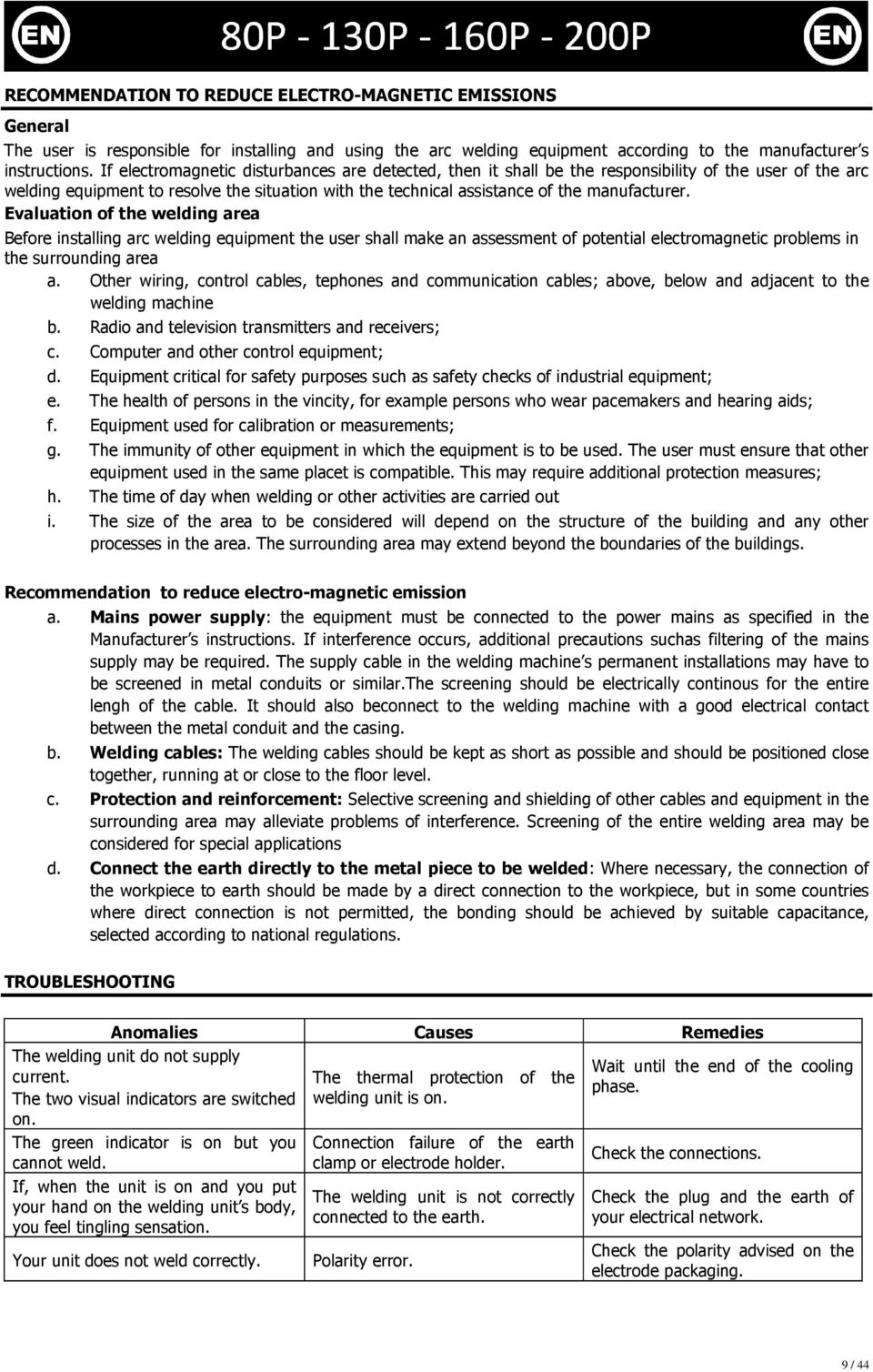 Evaluation of the welding area Before installing arc welding equipment the user shall make an assessment of potential electromagnetic problems in the surrounding area a.