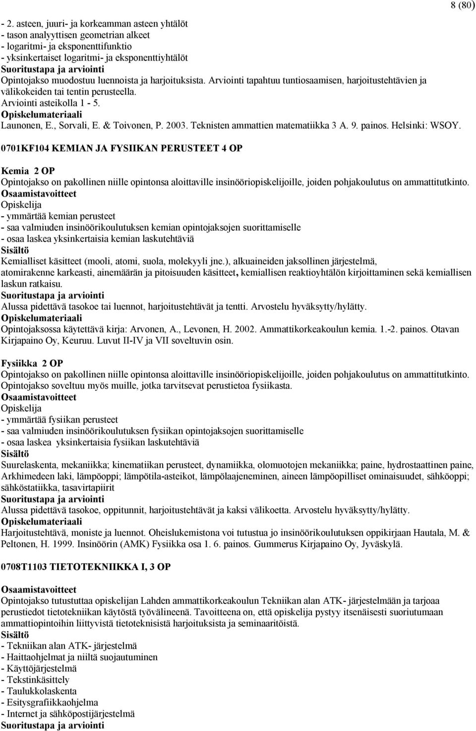 Teknisten ammattien matematiikka 3 A. 9. painos. Helsinki: WSOY.