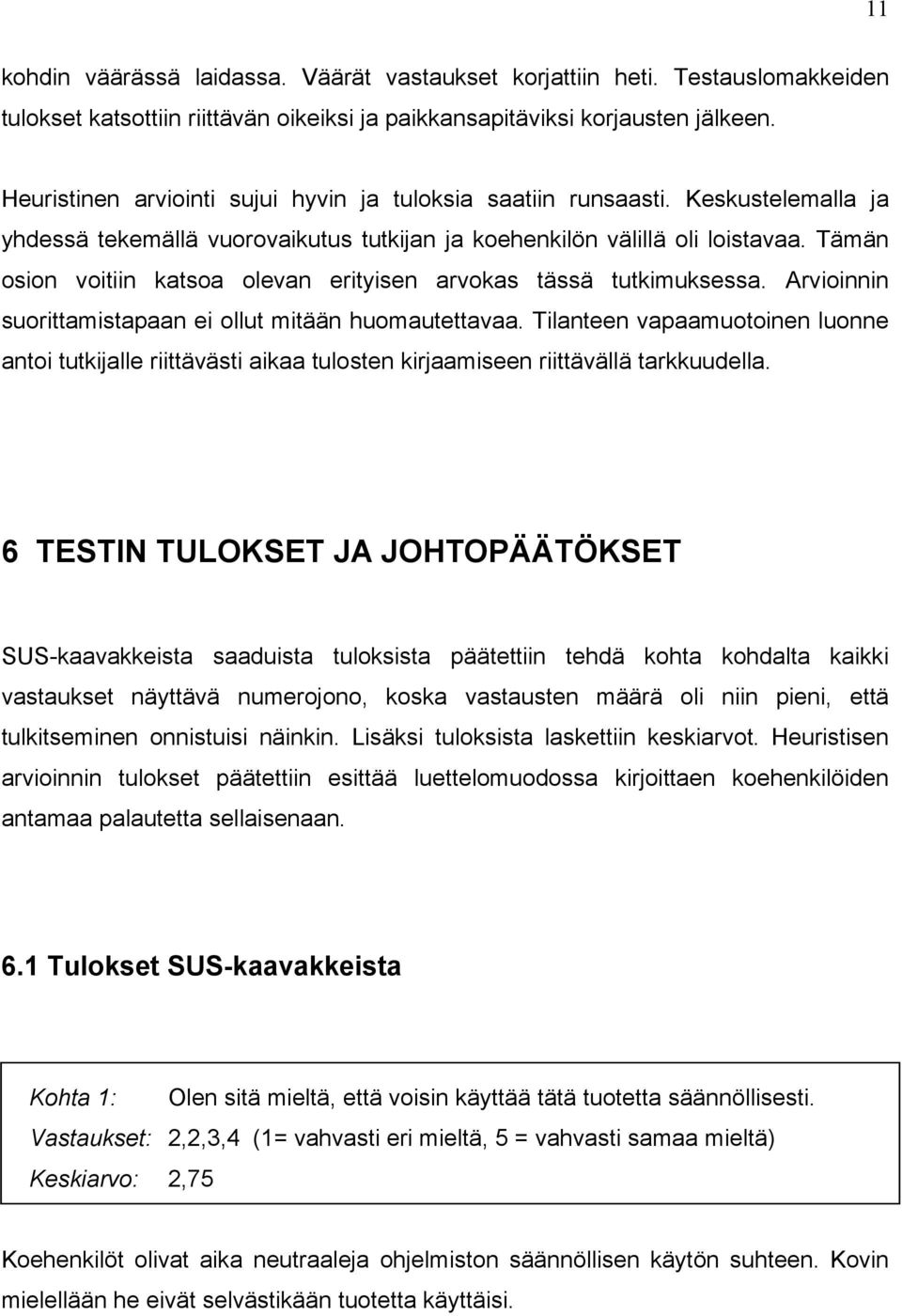 Tämän osion voitiin katsoa olevan erityisen arvokas tässä tutkimuksessa. Arvioinnin suorittamistapaan ei ollut mitään huomautettavaa.