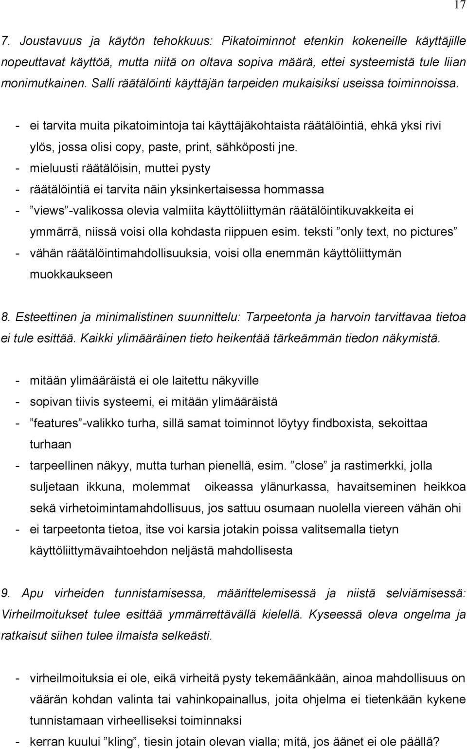 - ei tarvita muita pikatoimintoja tai käyttäjäkohtaista räätälöintiä, ehkä yksi rivi ylös, jossa olisi copy, paste, print, sähköposti jne.