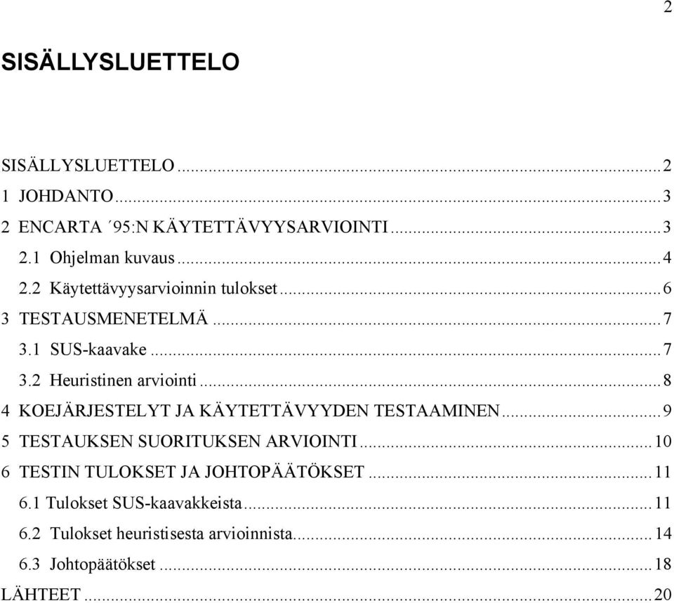 ..8 4 KOEJÄRJESTELYT JA KÄYTETTÄVYYDEN TESTAAMINEN...9 5 TESTAUKSEN SUORITUKSEN ARVIOINTI.