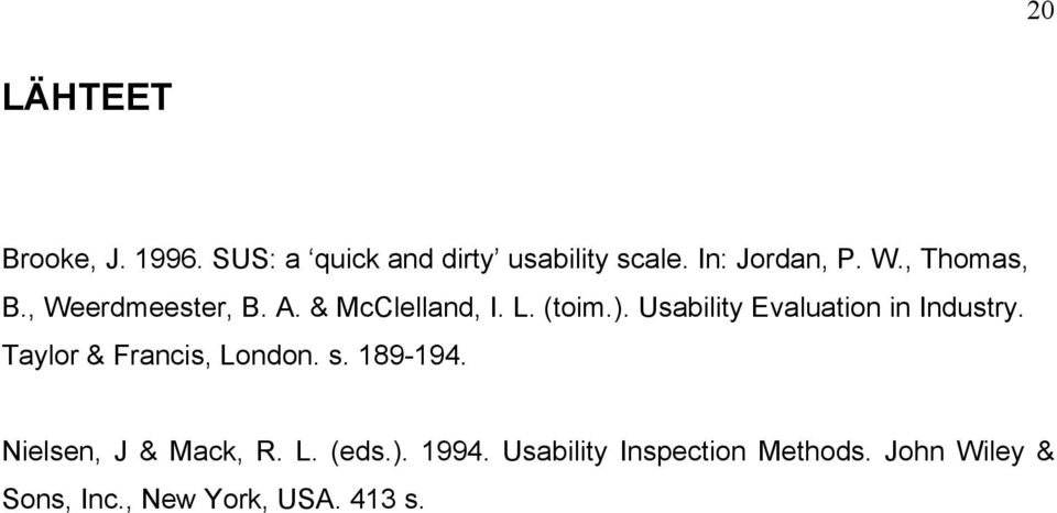 Usability Evaluation in Industry. Taylor & Francis, London. s. 189-194.