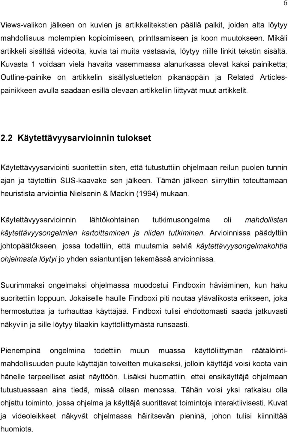 Kuvasta 1 voidaan vielä havaita vasemmassa alanurkassa olevat kaksi painiketta; Outline-painike on artikkelin sisällysluettelon pikanäppäin ja Related Articlespainikkeen avulla saadaan esillä olevaan