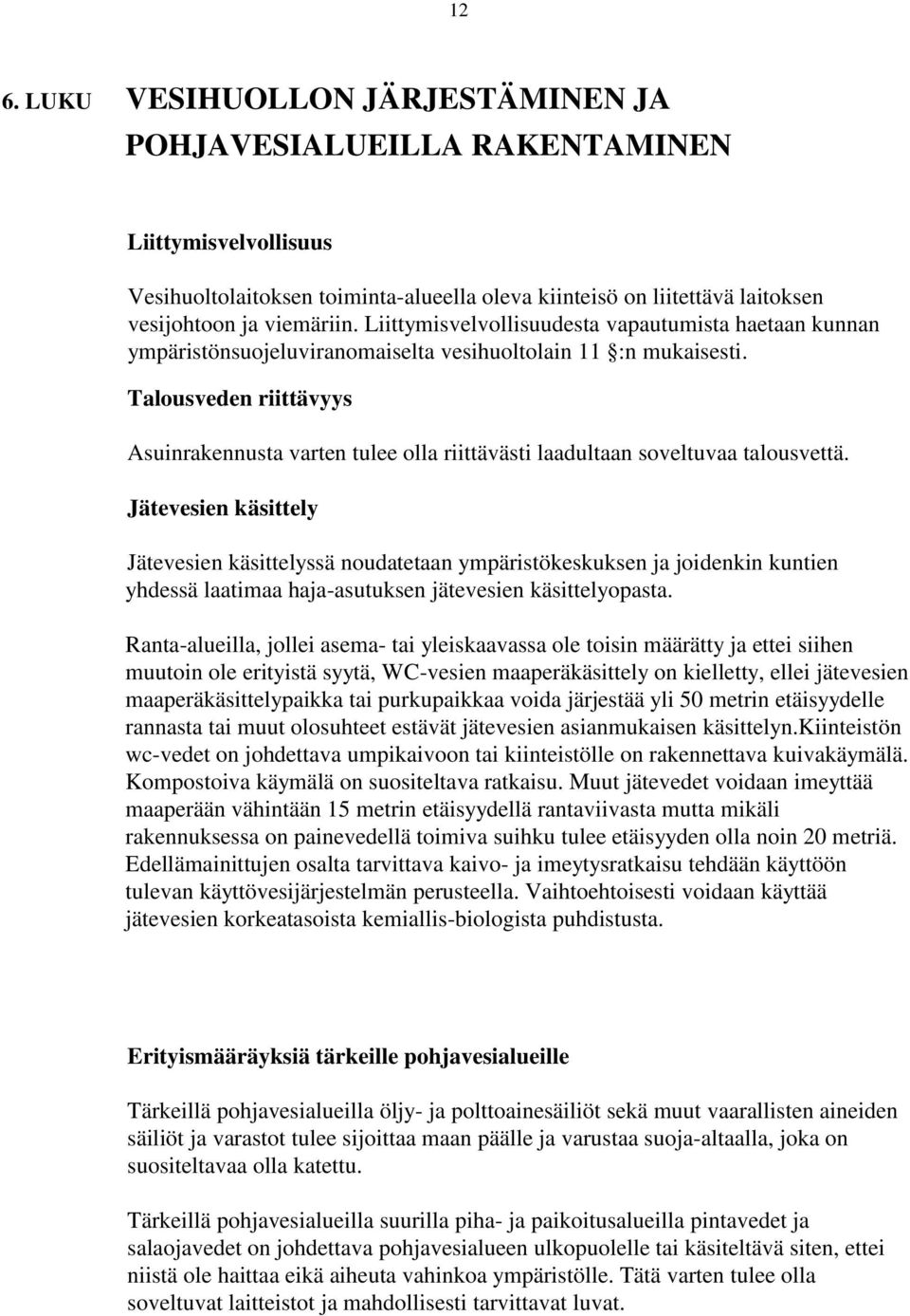 Talousveden riittävyys Asuinrakennusta varten tulee olla riittävästi laadultaan soveltuvaa talousvettä.