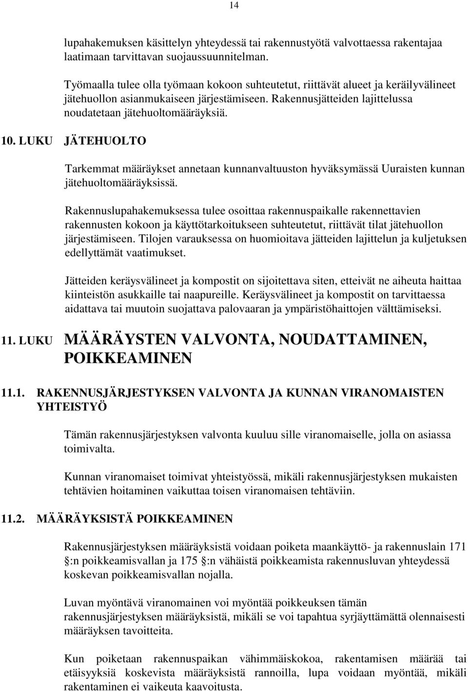 LUKU JÄTEHUOLTO Tarkemmat määräykset annetaan kunnanvaltuuston hyväksymässä Uuraisten kunnan jätehuoltomääräyksissä.