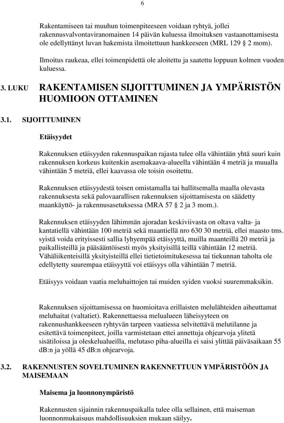 9 2 mom). Ilmoitus raukeaa, ellei toimenpidettä ole aloitettu ja saatettu loppuun kolmen vuoden kuluessa. 3. LUKU RAKENTAMISEN SIJOITTUMINEN JA YMPÄRISTÖN HUOMIOON OTTAMINEN 3.1.