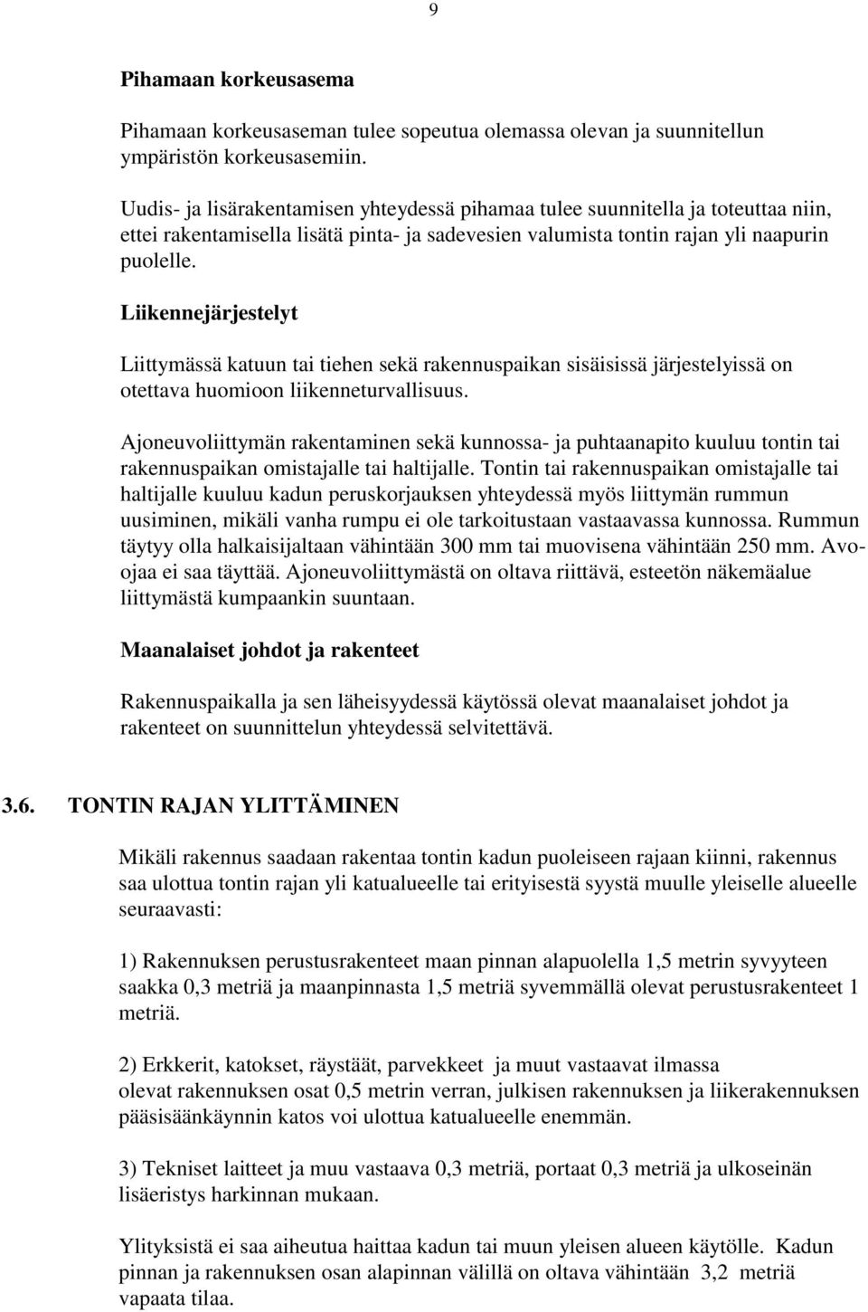 Liikennejärjestelyt Liittymässä katuun tai tiehen sekä rakennuspaikan sisäisissä järjestelyissä on otettava huomioon liikenneturvallisuus.