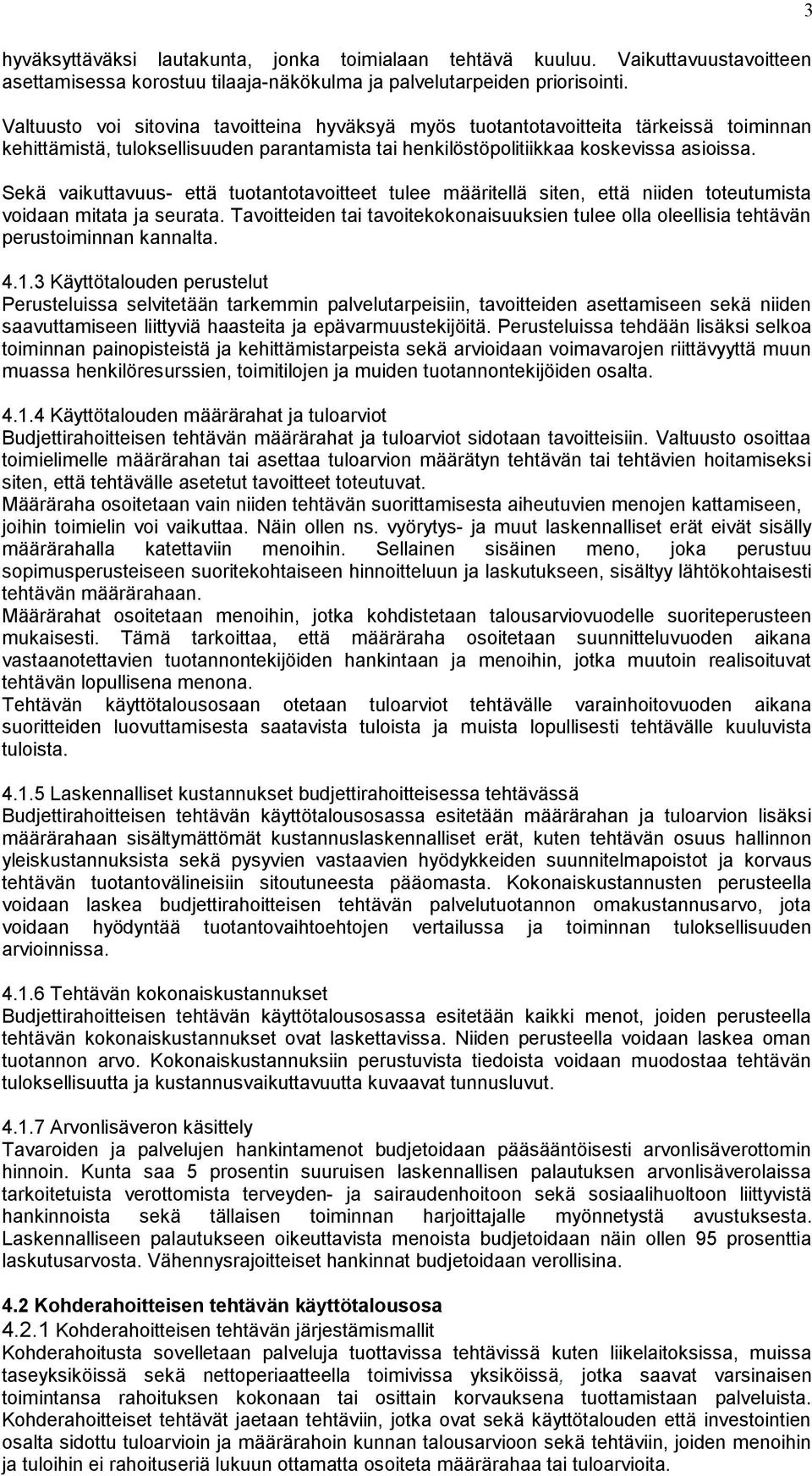 Sekä vaikuttavuus- että tuotantotavoitteet tulee määritellä siten, että niiden toteutumista voidaan mitata ja seurata.