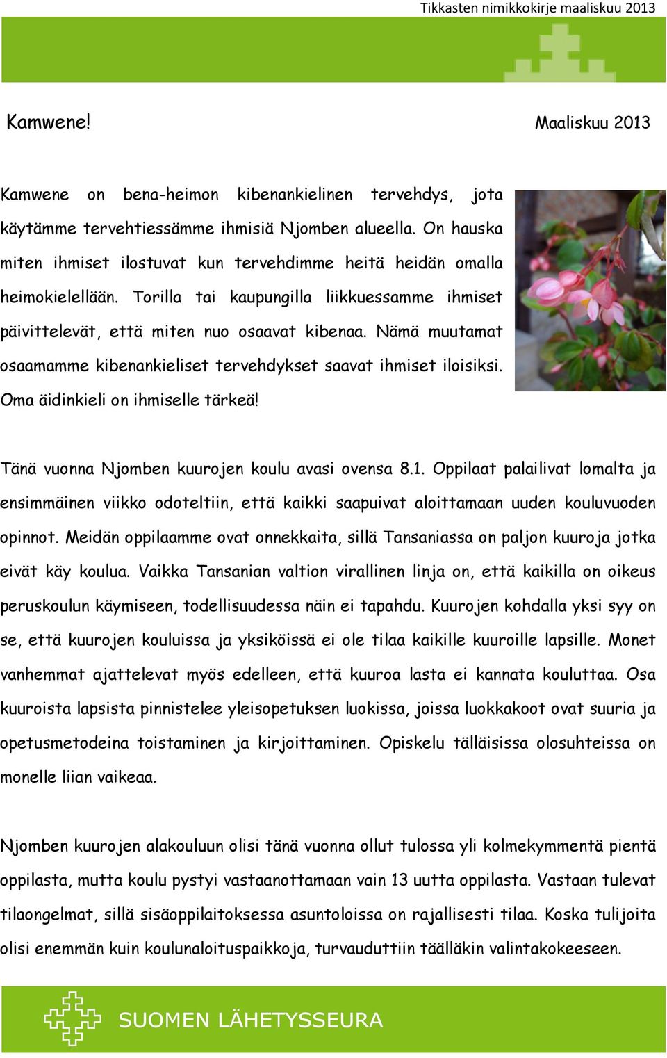 Nämä muutamat osaamamme kibenankieliset tervehdykset saavat ihmiset iloisiksi. Oma äidinkieli on ihmiselle tärkeä! Tänä vuonna Njomben kuurojen koulu avasi ovensa 8.1.