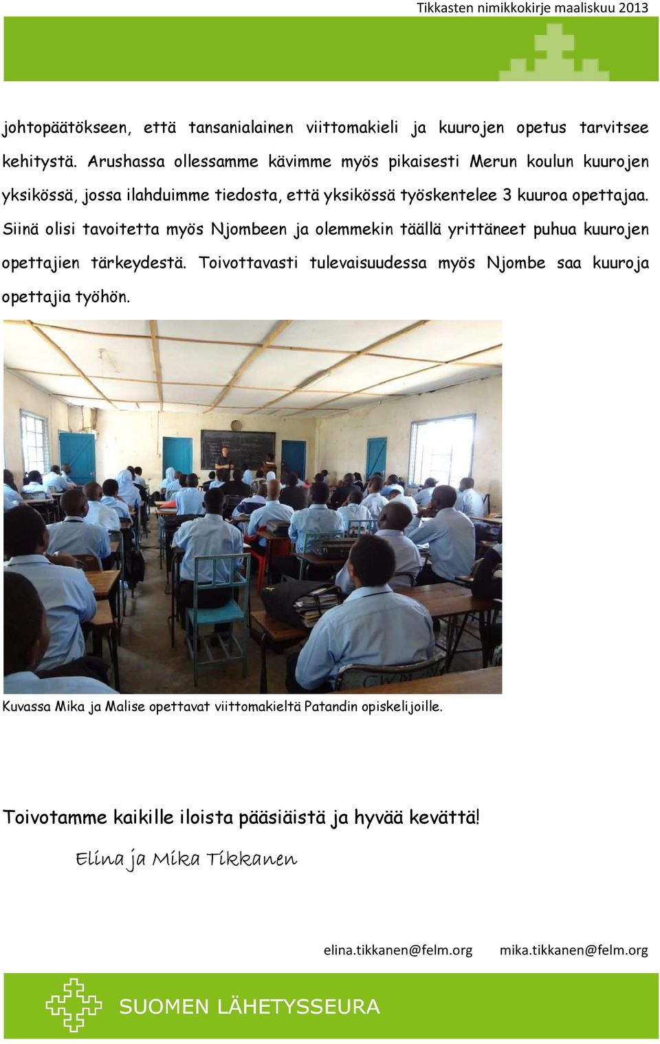 Siinä olisi tavoitetta myös Njombeen ja olemmekin täällä yrittäneet puhua kuurojen opettajien tärkeydestä.