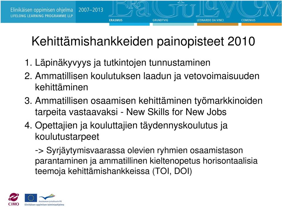 Ammatillisen osaamisen kehittäminen työmarkkinoiden tarpeita vastaavaksi - New Skills for New Jobs 4.