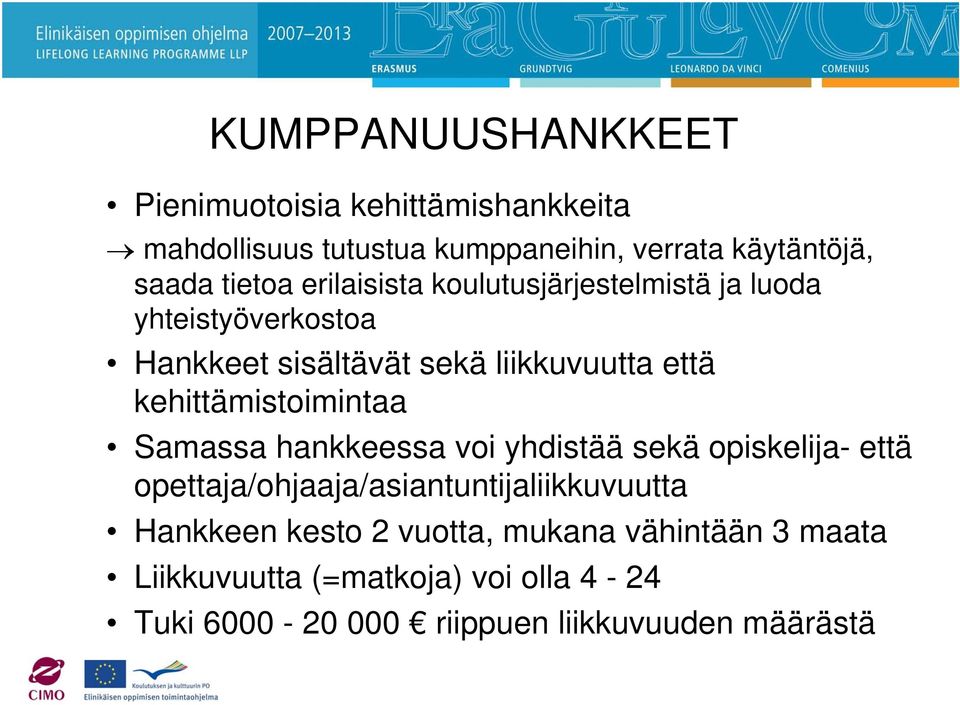 kehittämistoimintaa Samassa hankkeessa voi yhdistää sekä opiskelija- että opettaja/ohjaaja/asiantuntijaliikkuvuutta